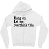 hang on let me overthink this Zipper Hoodie