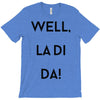 well, la di da T-Shirt