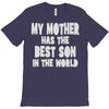 my mother has the best son in the world T-Shirt