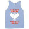 Halloween You Cant Scare Me Im A Preschool Teacher Tank Top