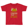 dude that camp trip in tents funny Toddler T-shirt