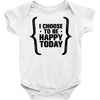 i choose to be happy today Baby Bodysuit