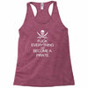 fuck everything and become a pirate black womens Racerback Tank
