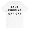 Lady Fucking Gay Gay T-Shirt