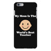 My Mom Is The World's Best Teacher iPhone 6 Plus/6s Plus Case