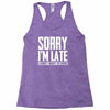 sorry i'm late i didn't want to come Racerback Tank