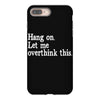hang on let me overthink this iPhone 8 Plus Case