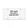who needs hair ash grey License Plate