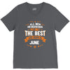 All Men Created Equal But The Best Born In June V-Neck Tee