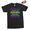 people who don't like anime are not real and should not be trusted Exclusive T-shirt