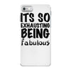 its so exhausting being fabulous iPhone 7 Case