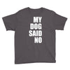 my dog said no! Youth Tee