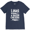 i was normal a dozen chickens ago V-Neck Tee
