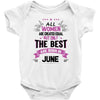 All Women Created Equal But The Best Born In June Baby Onesie