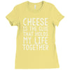 Cheese Is The Glue Ladies Fitted T-Shirt