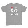 i love my dog so much Youth Tee