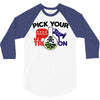 pick your poison 3/4 Sleeve Shirt