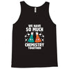 We Have So Much Chemistry Together Tank Top