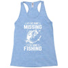 If I've Gone Missing Fishing Racerback Tank