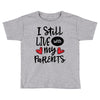 I Still Live With My Parents Toddler T-shirt