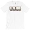 real men hunt for their food father's day hunting fishing funny T-Shirt