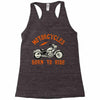 motorcycles born to ride Racerback Tank