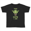 too cute i am Toddler T-shirt