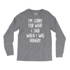 i'm sorry when i was hungry Long Sleeve Shirts