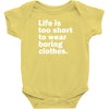 life is too short to wear boring clothes Baby Onesie