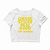 cheese sticks real good yup mhhmm! Crop Top