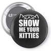 show me your kitties Pin-back button