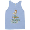 I Pooped Today Tank Top