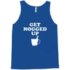 get nogged up funny Tank Top