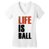 life is ball Women's V-Neck T-Shirt