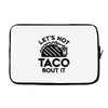 lets not taco bout it Laptop sleeve