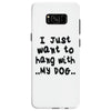 i just want to hang with my dog Samsung Galaxy S8