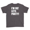 i'm fat lets's party Youth Tee