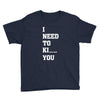i Need To Kı You Youth Tee