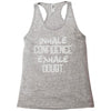 inhale confidence exhale doubt Racerback Tank