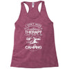 I Don't Need Therapy Just to Go Camping Racerback Tank