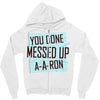 you done messed up a a ron Zipper Hoodie