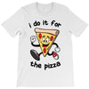 i do it for the pizza T-Shirt
