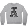Chillin Out Maxin Relaxin All Cool Crewneck Sweatshirt