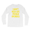 i don't need life i'm high on drugs Long Sleeve Shirts