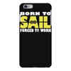 born to sail forced to work iPhone 6/6s Plus Case