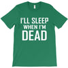 i sleep when im dead T-Shirt