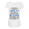 i never dreamed i would grow up to be a super cool runner but here i a Maternity Scoop Neck T-shirt