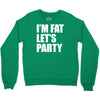 i'm fat let's party Crewneck Sweatshirt
