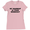 my warmup is your workout funny gym weight lifting exercise tee shirt Ladies Fitted T-Shirt