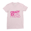 crazy exgirl friend Ladies Fitted T-Shirt